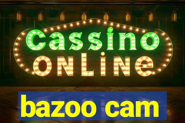 bazoo cam